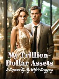 My Trillion-Dollar Assets is Exposed by My Wife s Bragging!