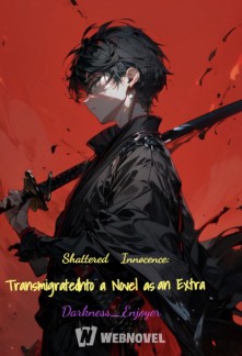 SHATTERED INNOCENCE: TRANSMIGRATED INTO A NOVEL AS AN EXTRA