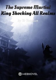 The Supreme Martial King Shocking All Realms